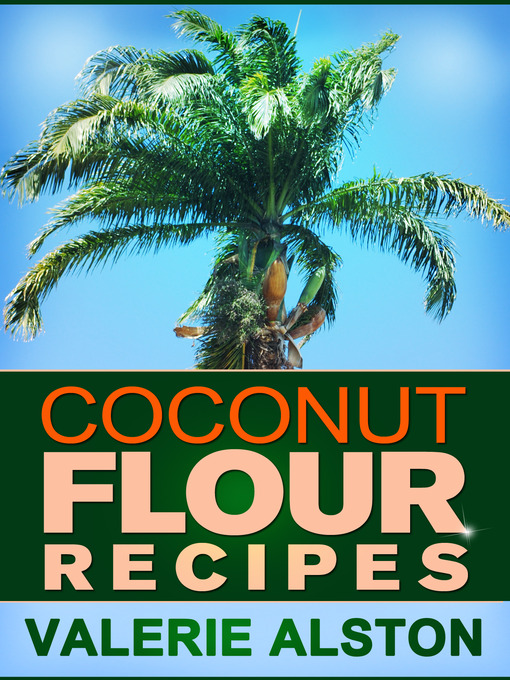 Title details for Coconut Flour Recipes by Valerie Alston - Available